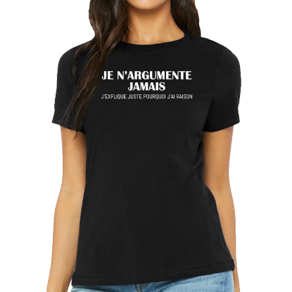 Image de Je n'argumente jamais J'explique juste pourquoi j'ai raison.